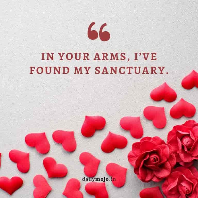 In your arms, I've found my sanctuary.
