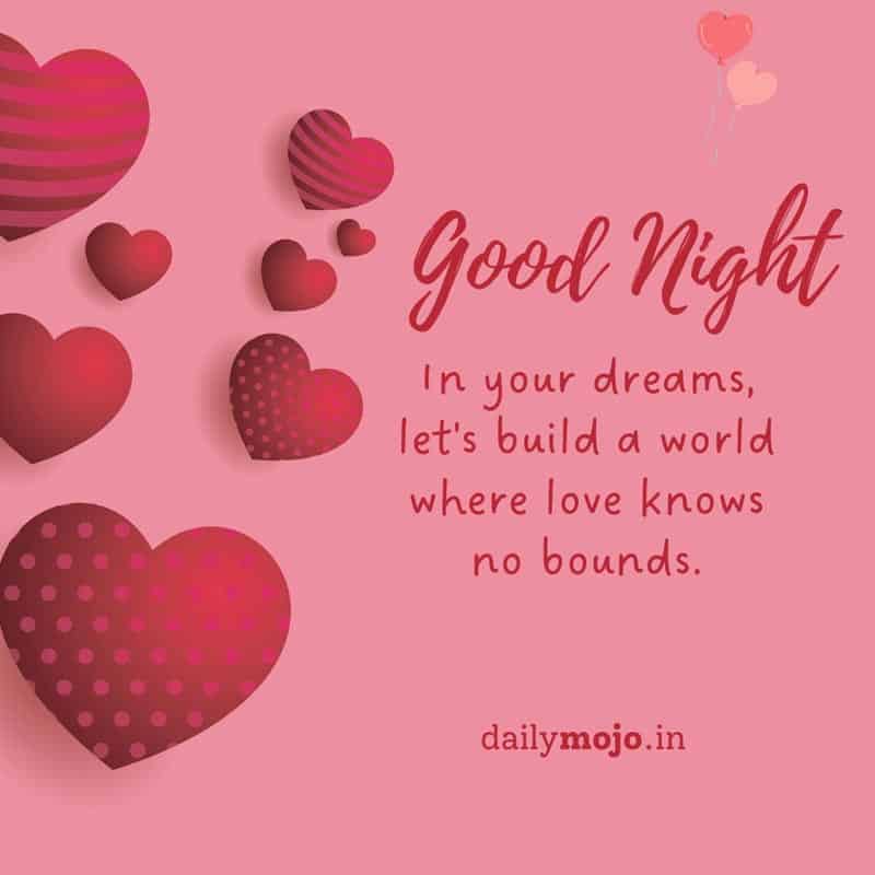 In your dreams, let's build a world where love knows no bounds. Good night!