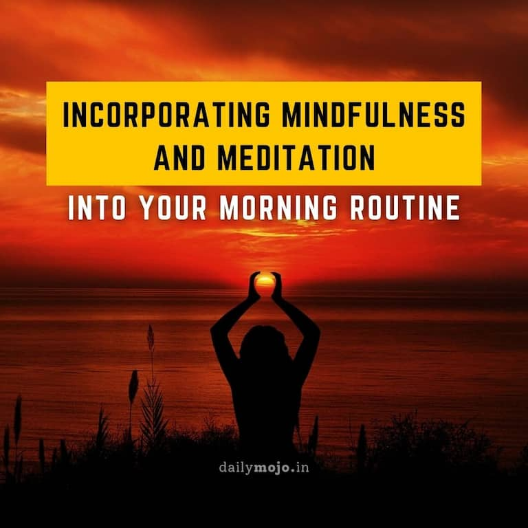 Incorporating mindfulness and meditation into your morning routine