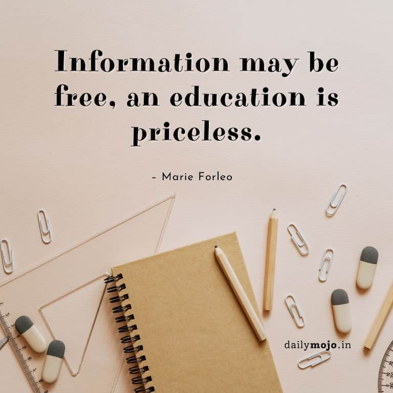 Information may be free, an education is priceless.