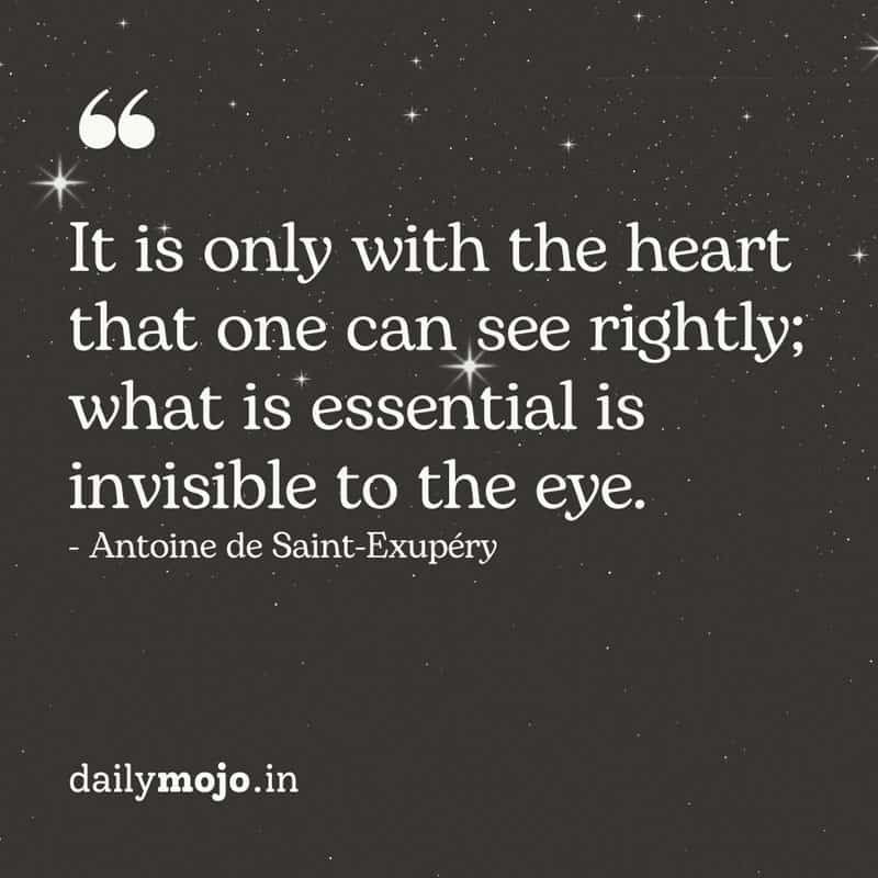 It is only with the heart that one can see rightly - life quote