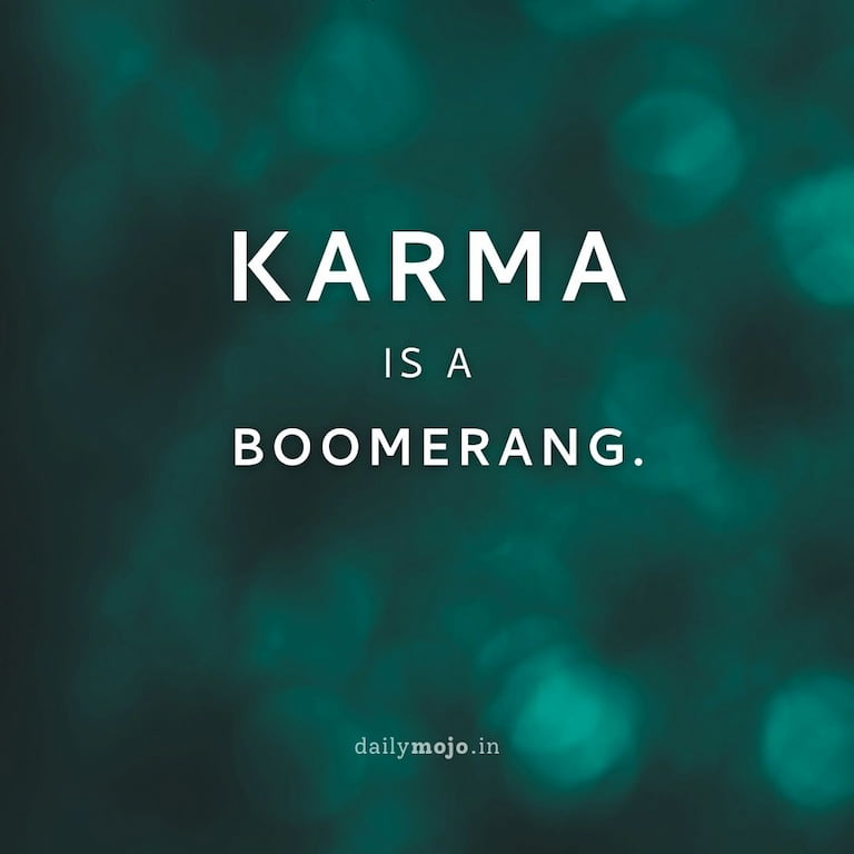 Karma is a boomerang