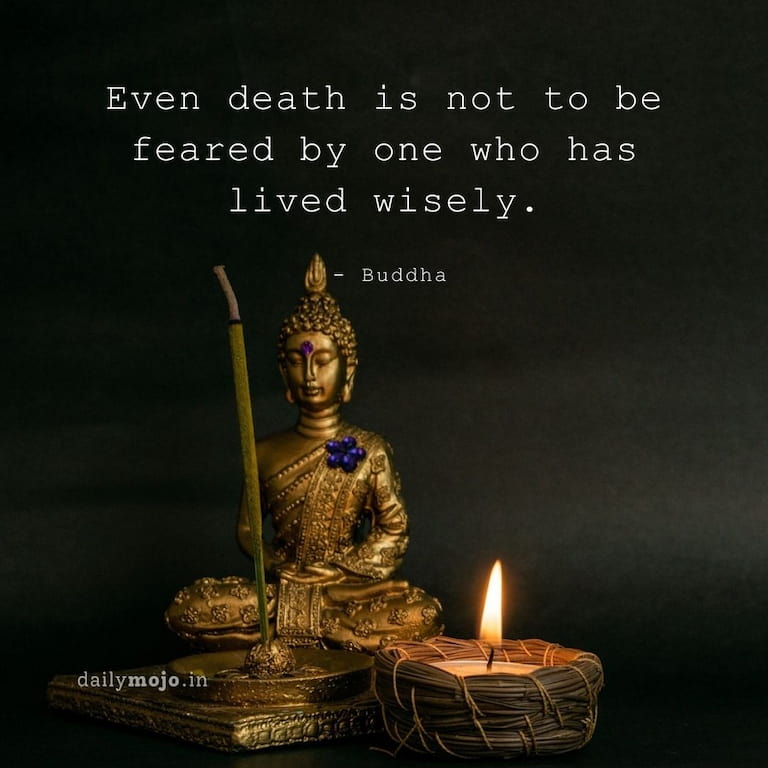 Even death is not to be feared by one who has lived wisely