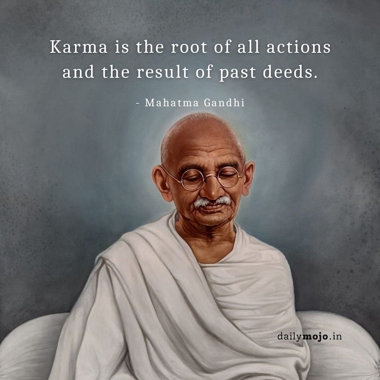 Karma is the root of all actions and the result of past deeds