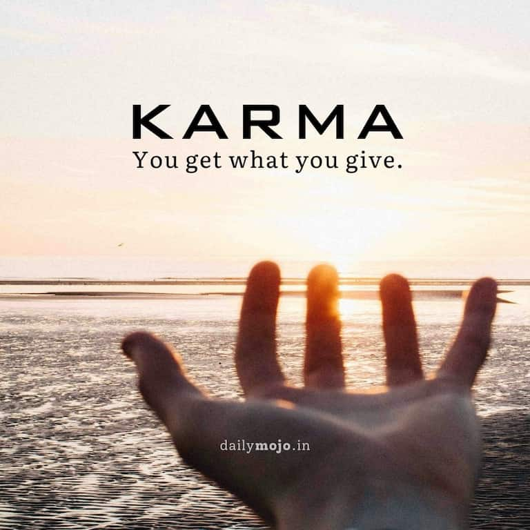 Karma: You get what you give