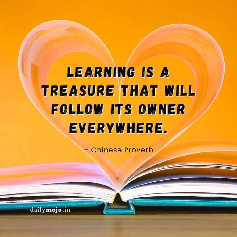 Learning is a treasure that will follow its owner everywhere