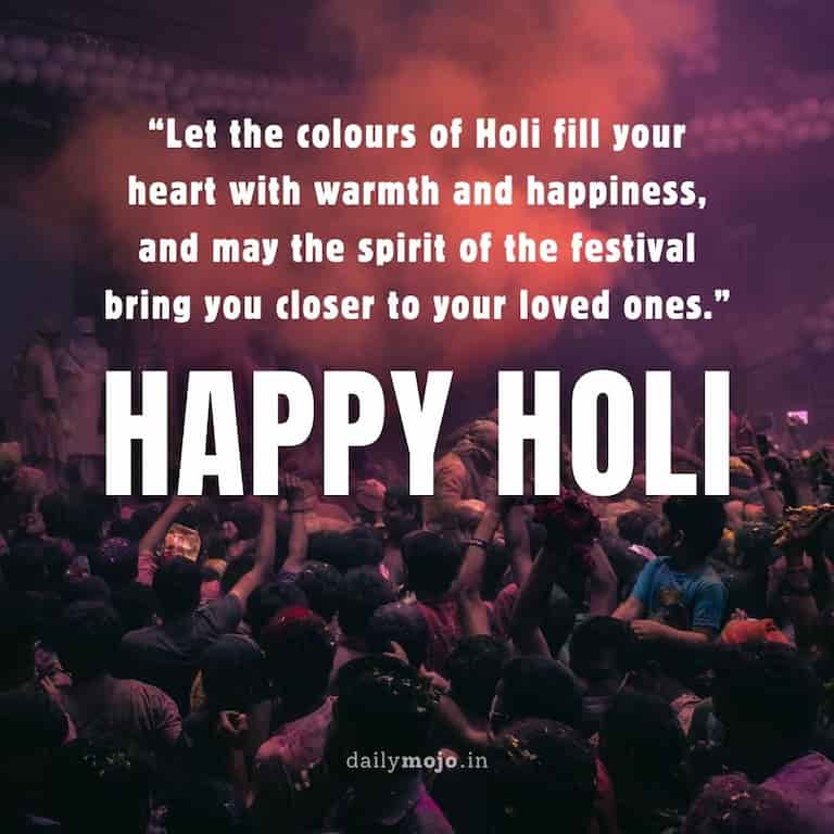 Let the colours of Holi fill your heart with warmth and happiness, and may the spirit of the festival bring you closer to your loved ones. Happy Holi!