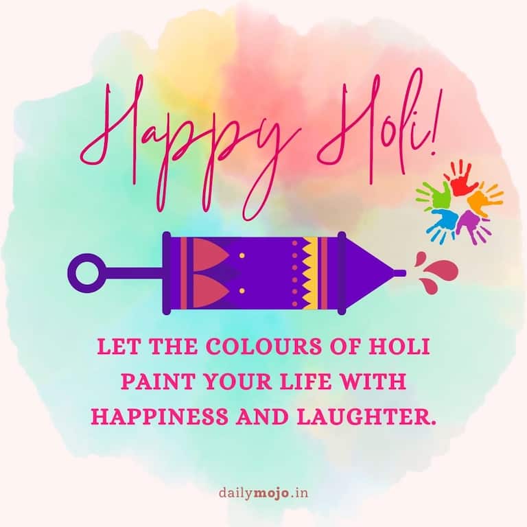 Let the colours of Holi paint your life with happiness and laughter.