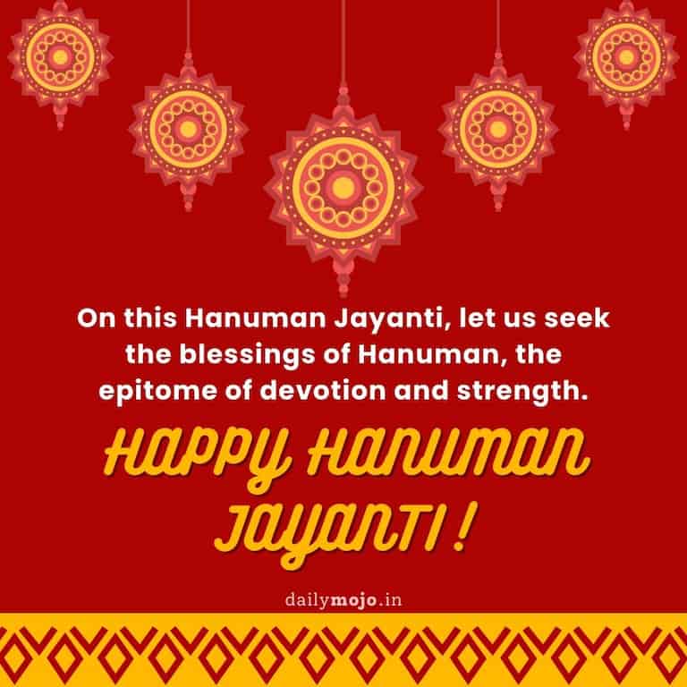 On this Hanuman Jayanti, let us seek the blessings of Hanuman, the epitome of devotion and strength. Happy Hanuman Jayanti!