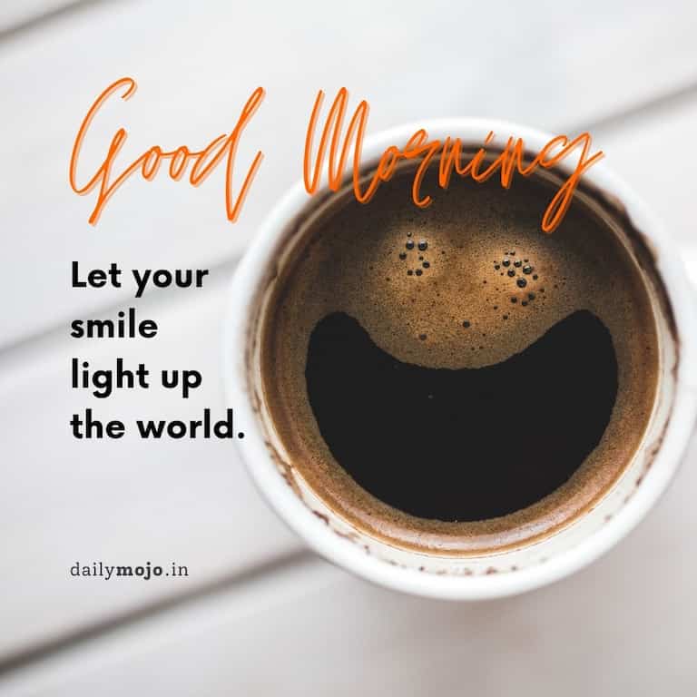 Positive morning quote about smile - let your smile light the world.