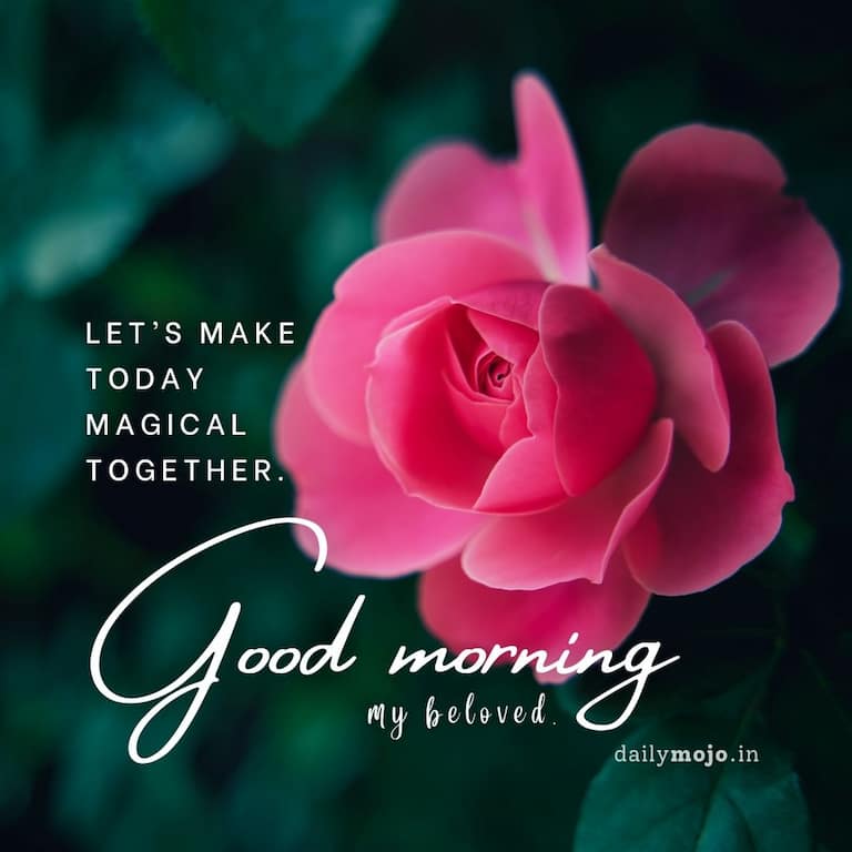 Good morning, my beloved. Let's make today magical together