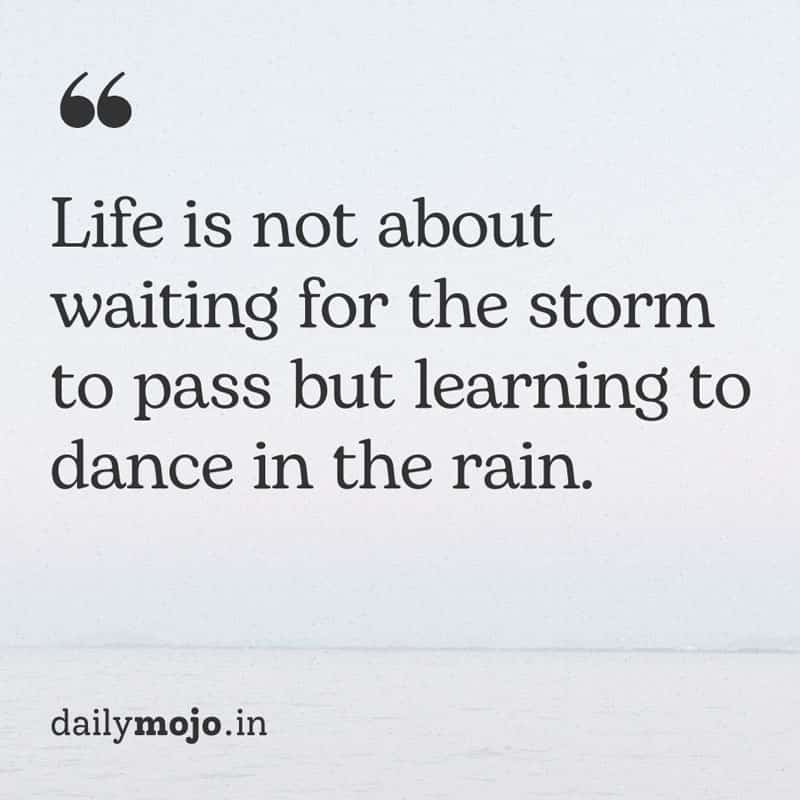 Life is not about waiting for the storm - quote