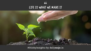 Life Is What We Make It