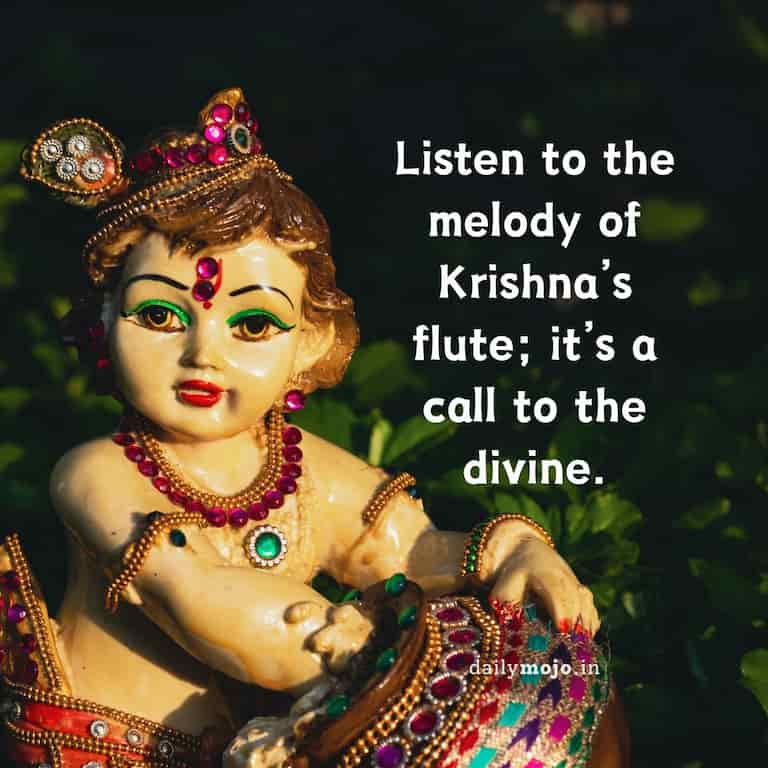 Listen to the melody of Krishna’s flute; it’s a call to the divine.