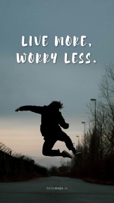 Live more, worry less.