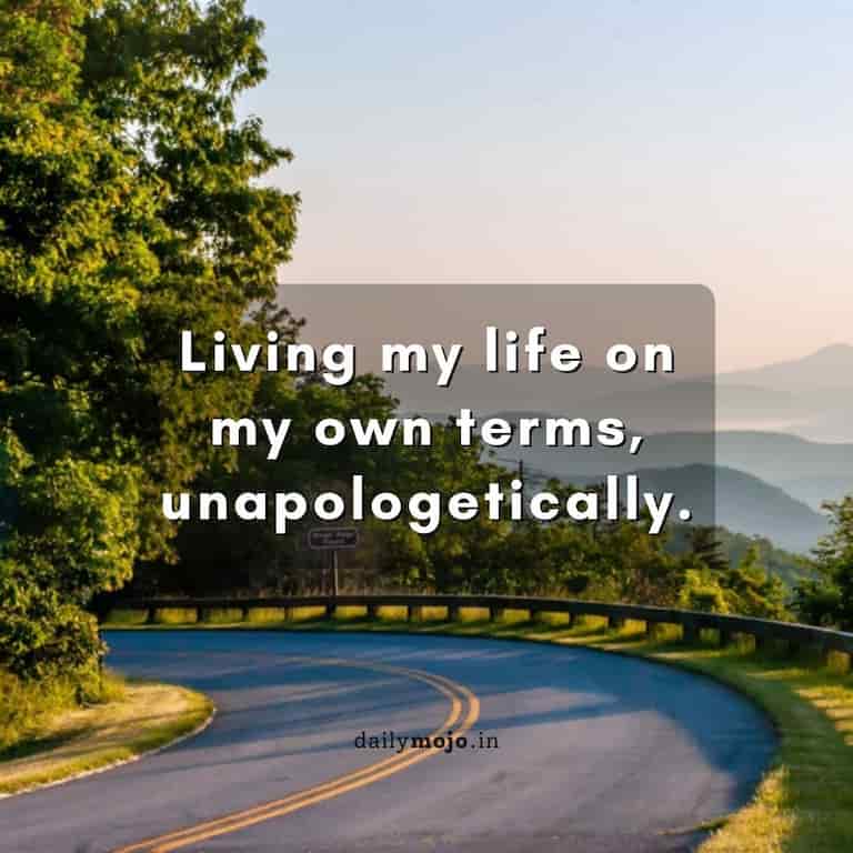 Living my life on my own terms, unapologetically