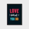 Love What You Do - Motivational Poster for Home, Office & Gifting