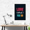 Love What You Do - Motivational Poster for Home, Office & Gifting