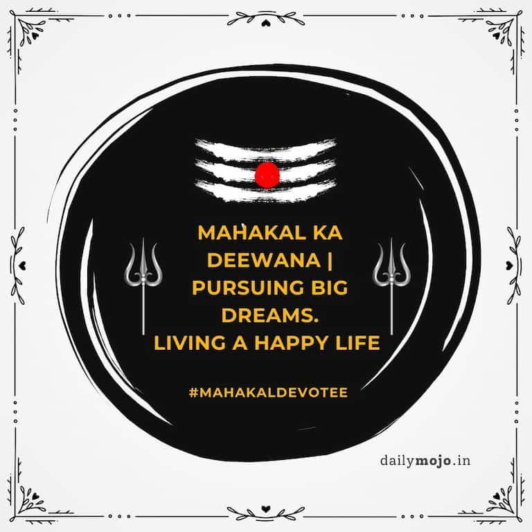 Mahakal Ka Deewana | Pursuing Big Dreams. Living a Happy Life