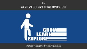 Mastery Doesn’t Come Overnight