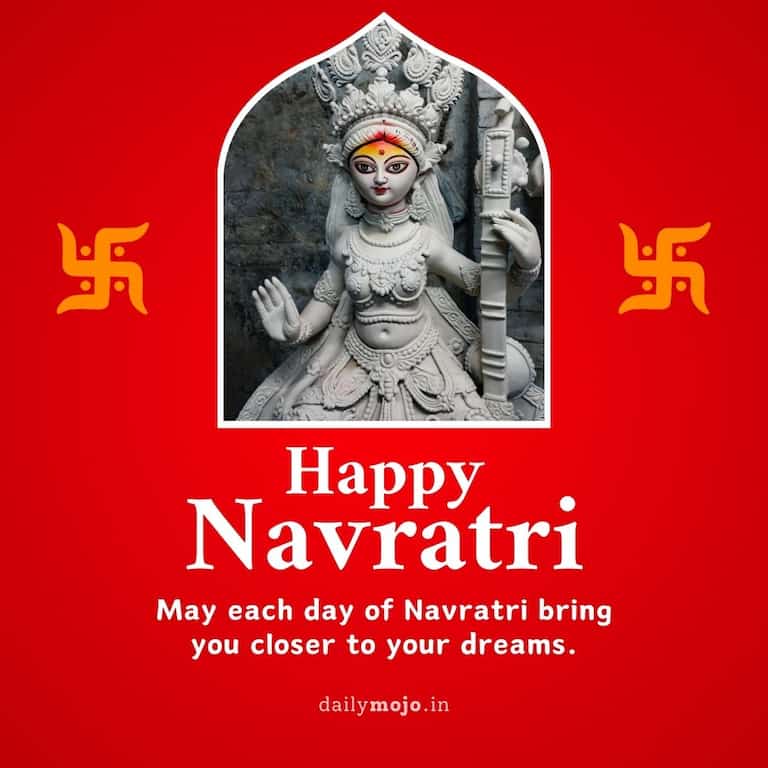 "May each day of Navratri bring you closer to your dreams