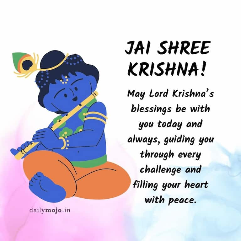 May Lord Krishna's blessings be with you today and always, guiding you through every challenge and filling your heart with peace. Jai Shree Krishna!