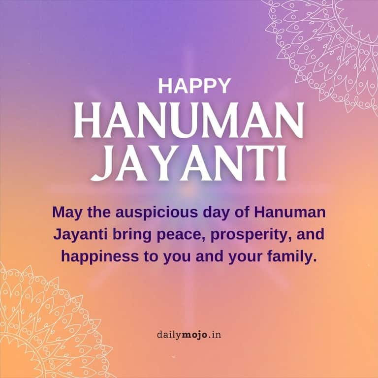 May the auspicious day of Hanuman Jayanti bring peace, prosperity, and happiness to you and your family.