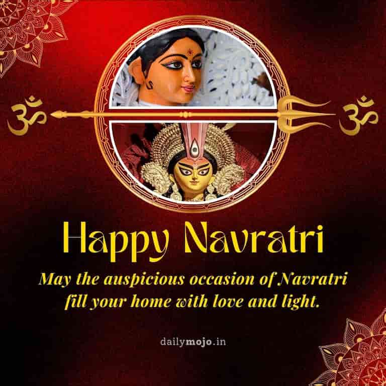 "May the auspicious occasion of Navratri fill your home with love and light