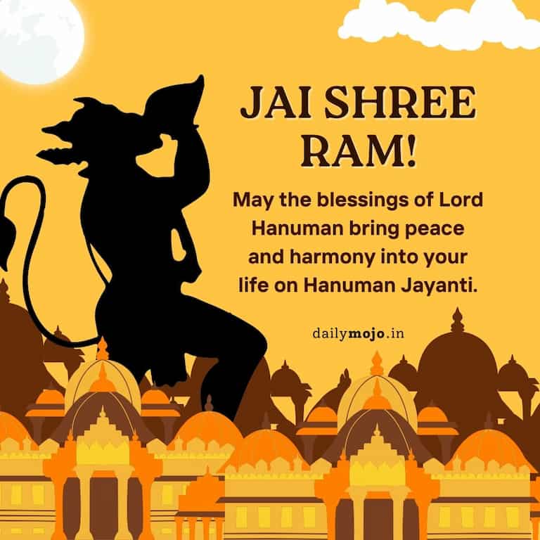 Jai Shree Ram! May the blessings of Lord Hanuman bring peace and harmony into your life on Hanuman Jayanti.
