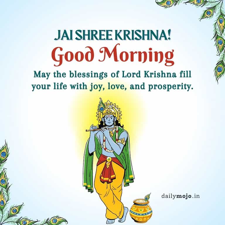"May the blessings of Lord Krishna fill your life with joy, love, and prosperity. Jai Shree Krishna! Good Morning