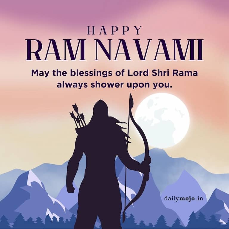 May the blessings of Lord Shri Rama always shower upon you. Happy Ram Navami