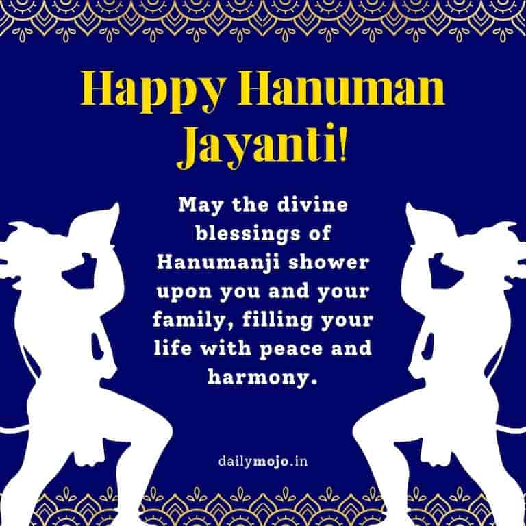 May the divine blessings of Hanumanji shower upon you and your family, filling your life with peace and harmony.