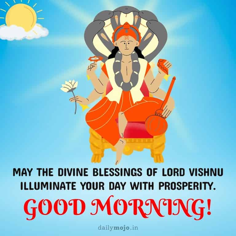 "May the divine blessings of Lord Vishnu illuminate your day with prosperity. Good Morning.