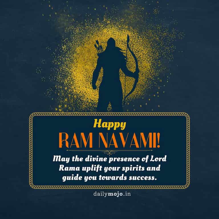 May the divine presence of Lord Rama uplift your spirits and guide you towards success. Happy Ram Navami!