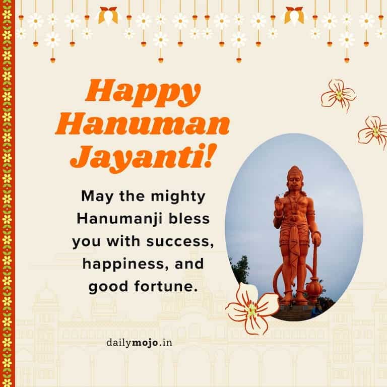May the mighty Hanumanji bless you with success, happiness, and good fortune.