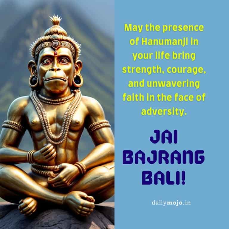 May the presence of Hanumanji in your life bring strength, courage, and unwavering faith in the face of adversity. 
