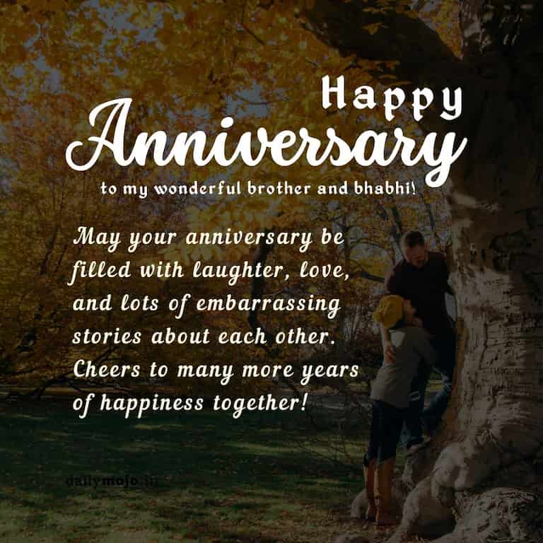 To my wonderful brother and bhabhi: may your anniversary be filled with laughter, love, and lots of embarrassing stories about each other. Cheers to many more years of happiness together