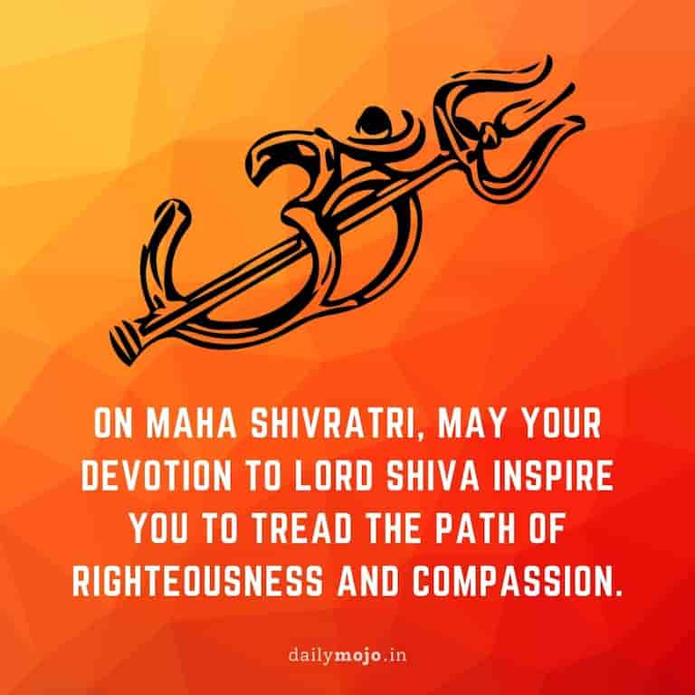 On Maha Shivratri, may your devotion to Lord Shiva inspire you to tread the path of righteousness and compassion
