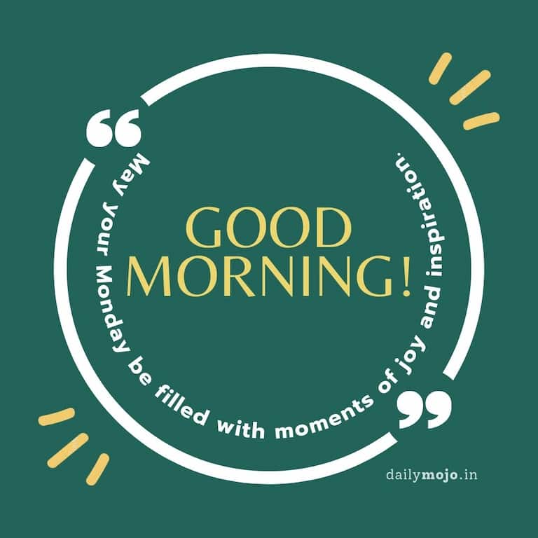 Good morning! May your Monday be filled with moments of joy and inspiration