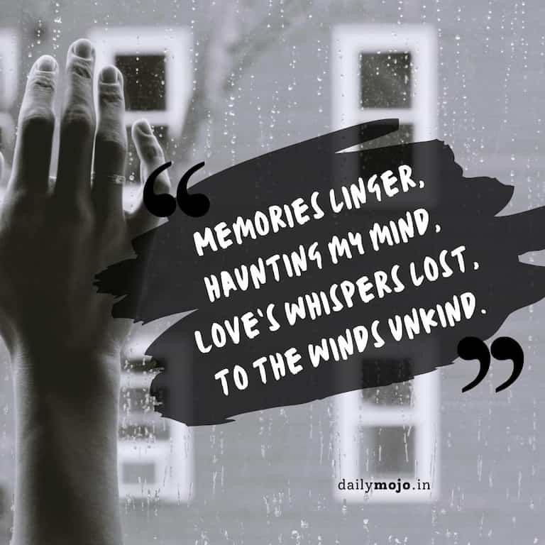 Memories linger, haunting my mind,
Love's whispers lost, to the winds unkind.