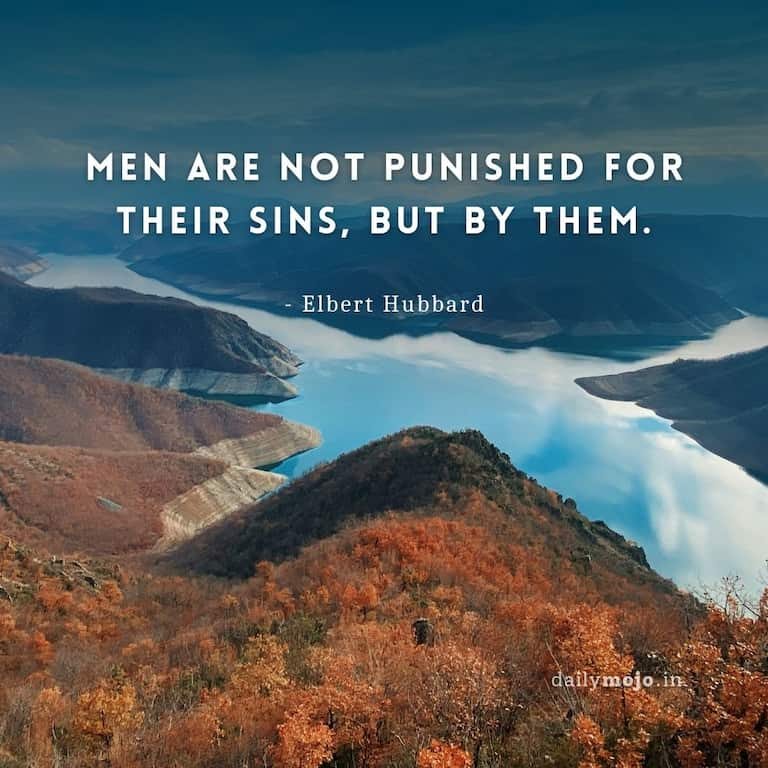 Men are not punished for their sins, but by them