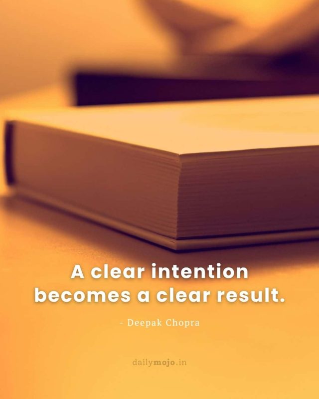 A clear intention becomes a clear result