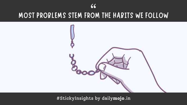 Most Problems Stem from the Habits We Follow - Today's Thought