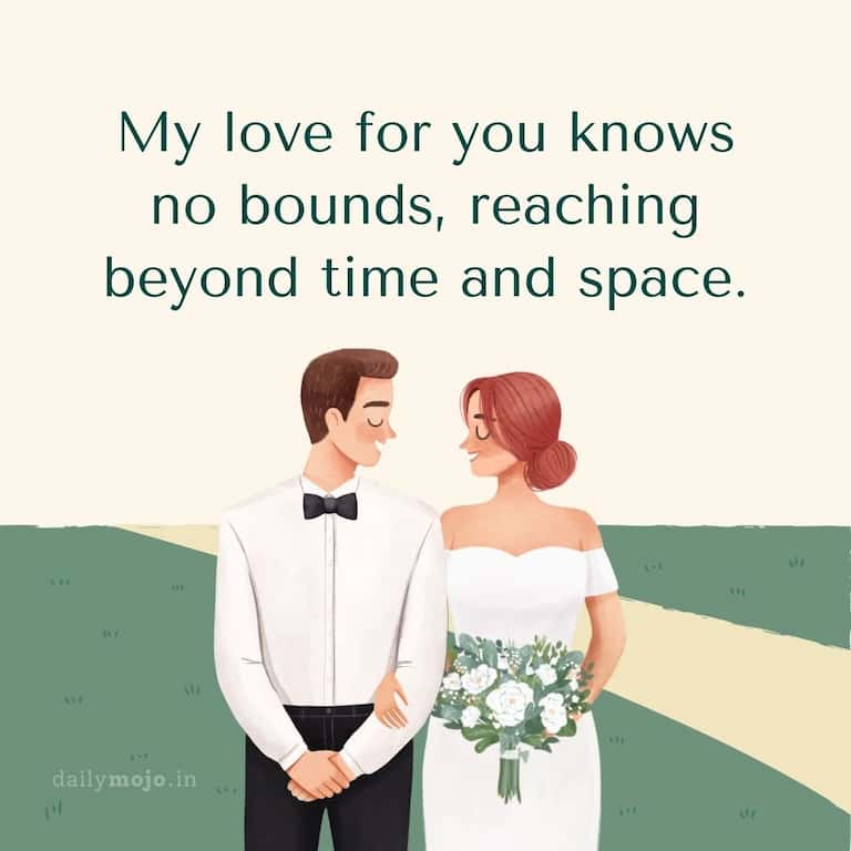 My love for you knows no bounds, reaching beyond time and space
