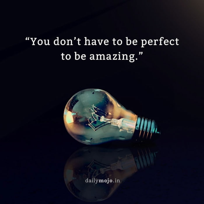 You don’t have to be perfect to be amazing