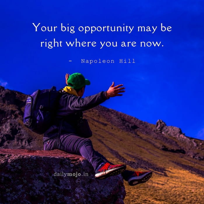 Your big opportunity may be right where you are now