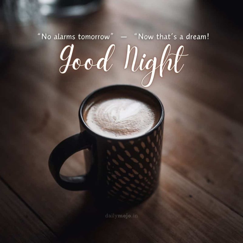 Coffee mug saying with message No alarms tomorrow” — “Now that’s a dream