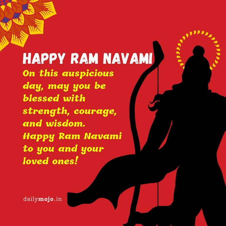On this auspicious day, may you be blessed with strength, courage, and wisdom. Happy Ram Navami to you and your loved ones!