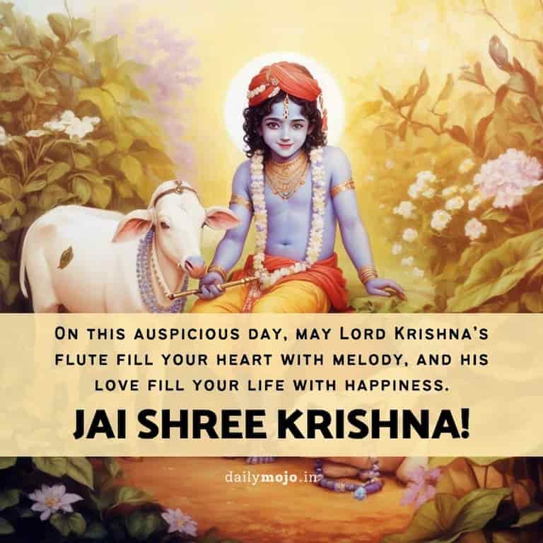 "On this auspicious day, may Lord Krishna's flute fill your heart with melody, and his love fill your life with happiness. Jai Shree Krishna!"