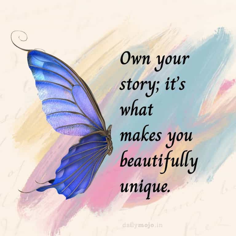 Own your story; it's what makes you beautifully unique